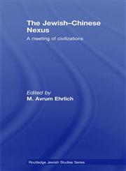 The Jewish-Chinese Nexus A Meeting of Civilizations,0415457157,9780415457156