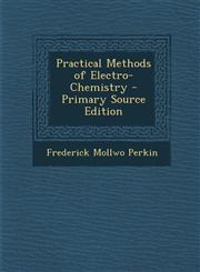 Practical Methods of Electro-Chemistry - Primary Source Edition,1295397323,9781295397327