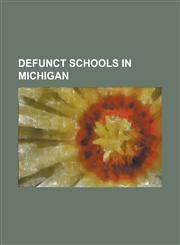Defunct Schools in Michigan Aquinas High School (Southgate, Michigan), Bath Consolidated School, Bentley High School (Livonia, Michigan), Bishop B,1230797483,9781230797489