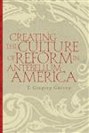 Creating the Culture of Reform in Antebellum America,0820335193,9780820335193