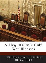 S. Hrg. 106-843 Gulf War Illnesses,1287695493,9781287695493