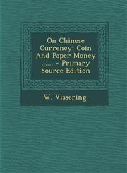 On Chinese Currency Coin and Paper Money ...... - Primary Source Edition,1293491861,9781293491867