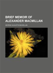 Brief memoir of Alexander Macmillan,1154469271,9781154469271
