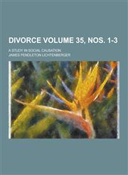 Divorce; A Study in Social Causation Volume 35, Nos. 1-3,123020069X,9781230200699