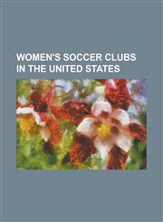 Women's Soccer Clubs in the United States Adirondack Lynx, Ajax America Women, Albuquerque Lady Asylum, Arizona Heatwave, Arizona Rush, Asheville Spl,1230761217,9781230761213