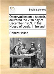 Observations on a speech, delivered the 26th day of December, 1769. In the House of Lords, in Ireland.,1140878964,9781140878964