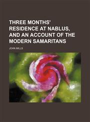 Three months' residence at Nablus, and an account of the modern Samaritans,1152067613,9781152067615