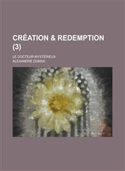 Creation & Redemption; Le Docteur Mysterieux (3),1234486164,9781234486167