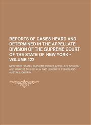 Reports of Cases Heard and Determined in the Appellate Division of the Supreme Court of the State of New York (Volume 122),1153958066,9781153958066