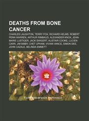 Deaths from bone cancer Charles Laughton, Terry Fox, Richard Helms, Robert Penn Warren, Arthur Rimbaud, Alexander Knox, Jean-Marie Lustiger,1156682231,9781156682234