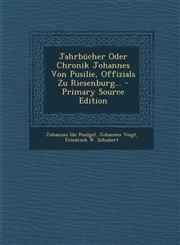 Jahrbucher Oder Chronik Johannes Von Pusilie, Offizials Zu Riesenburg... - Primary Source Edition,1295476355,9781295476350