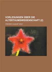 Vorlesungen Uber Die Alterthumswissenschaft (2 ),1234557630,9781234557638