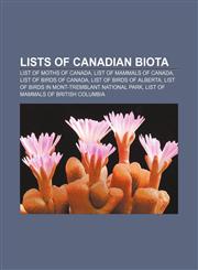 Lists of Canadian biota List of moths of Canada, List of mammals of Canada, List of birds of Canada, List of birds of Alberta,1155460413,9781155460413