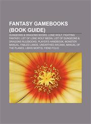 Fantasy gamebooks (Book Guide) Dungeons & Dragons books, Lone Wolf, Fighting Fantasy, List of Lone Wolf media,1156465885,9781156465882