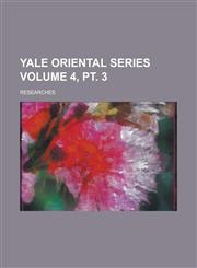 Yale Oriental Series; Researches Volume 4, PT. 3,1154708268,9781154708264