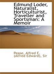 Edmund Loder, Naturalist, Horticulturist, Traveller and Sportsman A Memoir,111038856X,9781110388561
