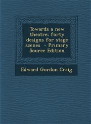 Towards a new theatre; forty designs for stage scenes  - Primary Source Edition,1295832453,9781295832453