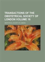 Transactions of the Obstetrical Society of London Volume 16,1154334910,9781154334913