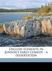 English elements in Jonson's early comedy a dissertation,1177803275,9781177803274
