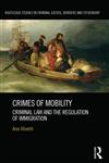 Crimes of Mobility Criminal Law and the Regulation of Immigration 1st Edition,0415820901,9780415820905