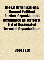 Illegal Organizations Banned Political Parties, Organizations Designated as Terrorist, List of Designated Terrorist Organizations,1157854427,9781157854425