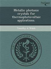 Metallic Photonic Crystals for Thermophotovoltaic Applications.,1243730560,9781243730565