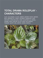 Total Drama Roleplay - Characters Alec, Alejandro, Alexis, Amber, Andres Hantz, Bernie, Beth, Bridgette, Candy, Celebrity Manhunt, Chef Hatchet, Chris McLean, Cody, Courtney, DJ, Daniel, Dianne, Dirk, Duncan, Elliot, Erik, Eva, Ezekiel, Frankie, Geoff, G,1234674327,9781234674328