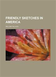 Friendly Sketches in America,1150217324,9781150217326
