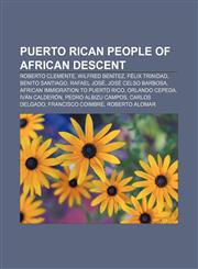 Puerto Rican people of African descent Roberto Clemente, Wilfred Benítez, Félix Trinidad, Benito Santiago, Rafael José, José Celso Barbosa,1233274996,9781233274994