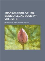 Transactions of the Medico-Legal Society (Volume 3),1151338095,9781151338099