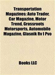 Transportation Magazine Introduction Auto Trader, Car Magazine, Motor Trend, Grassroots Motorsports, Automobile Magazine, Glasnik Rv I Pvo,1155295374,9781155295374