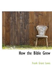 How the Bible Grew,1116709635,9781116709636