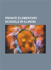 Private Elementary Schools in Illinois Berean Christian School (Fairview Heights, Illinois), Bernard Zell Anshe Emet Day School, Chrismont Safe Schoo,1157251633,9781157251637
