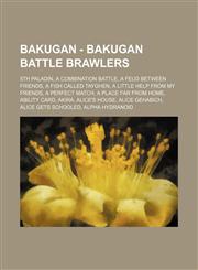 Bakugan - Bakugan Battle Brawlers 5th Paladin, A Combination Battle, A Feud Between Friends, A Fish Called Tayghen, A Little Help From My Friends, A Perfect Match, A Place Far From Home, Ability Card, Akira, Alice's House, Alice Gehabich, Alice Gets Scho,1234745860,9781234745868