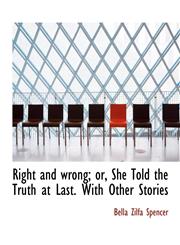 Right and wrong; or, She Told the Truth at Last. With Other Stories,111686536X,9781116865363