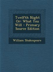 Twelfth Night or What You Will - Primary Source Edition,1287934234,9781287934233