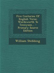 Five Centuries Of English Verse Wordsworth To Tennyson... - Primary Source Edition,1293872229,9781293872222