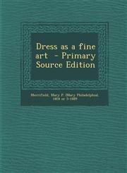 Dress as a Fine Art - Primary Source Edition,1294353144,9781294353140