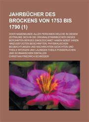 Jahrbucher Des Brockens Von 1753 Bis 1790; Oder Namenkunde Aller Personen Welche in Diesem Zeitraume Sich in Die Originalstammbucher Dieses Beruhmten,123487881X,9781234878818