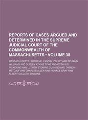 Reports of Cases Argued and Determined in the Supreme Judicial Court of the Commonwealth of Massachusetts (Volume 38 ),1235741109,9781235741104