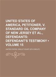 United States of America, Petitioner, V. Standard Oil Company of New Jersey Et Al., Defendants Volume 15,1154417557,9781154417555