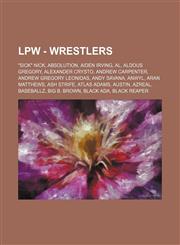 Lpw - Wrestlers Sick Nick, Absolution, Aiden Irving, Al, Aldous Gregory, Alexander Crysto, Andrew Carpenter, Andrew Gregory Leonidas,123478100X,9781234781002