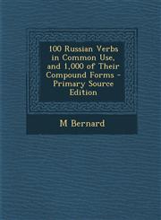 100 Russian Verbs in Common Use, and 1,000 of Their Compound Forms - Primary Source Edition,1294906593,9781294906599