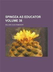 Spinoza as educator Volume 38,1154854817,9781154854817