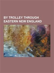By Trolley Through Eastern New England,1230462155,9781230462158