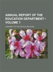 Annual Report of the Education Department (Volume 1),1150770155,9781150770159