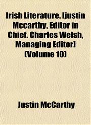 Irish Literature. [justin Mccarthy, Editor in Chief. Charles Welsh, Managing Editor] (Volume 10),1151487589,9781151487582