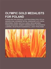 Olympic gold medalists for Poland Stanisława Walasiewicz, Justyna Kowalczyk, Otylia Jędrzejczak, Kazimierz Deyna, Grzegorz Lato,1155570731,9781155570730