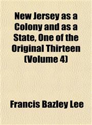 New Jersey as a Colony and as a State, One of the Original Thirteen (Volume 4),1151753335,9781151753335