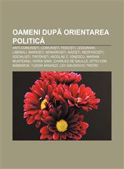 Oameni după orientarea politică Anti-comuniști, Comuniști, Fasciști, Legionari, Liberali, Marxiști, Monarhiști, Naziști, Neofasciști,1232250945,9781232250944